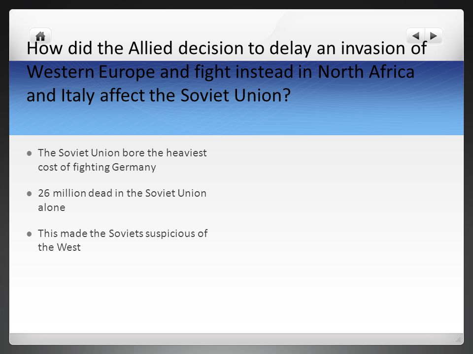 How did the Allied decision to delay an invasion of Western Europe and fight instead in North Africa and Italy affect the Soviet Union