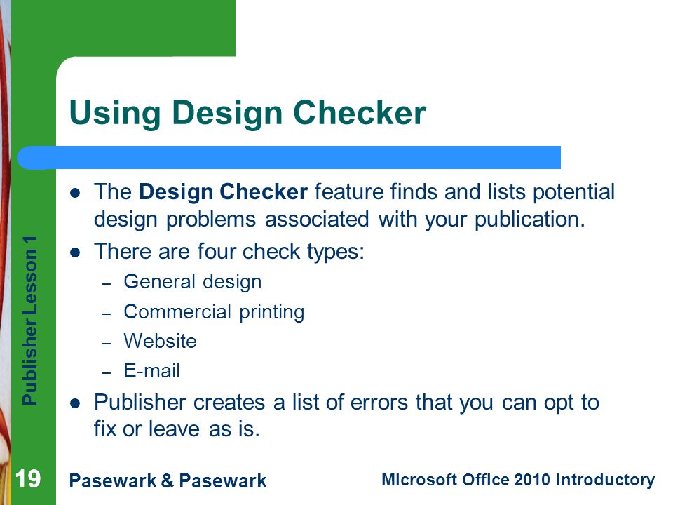 Using Design Checker The Design Checker feature finds and lists potential design problems associated with your publication.