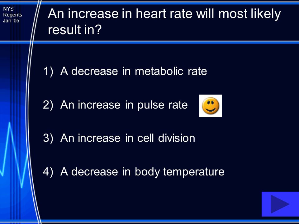 An increase in heart rate will most likely result in