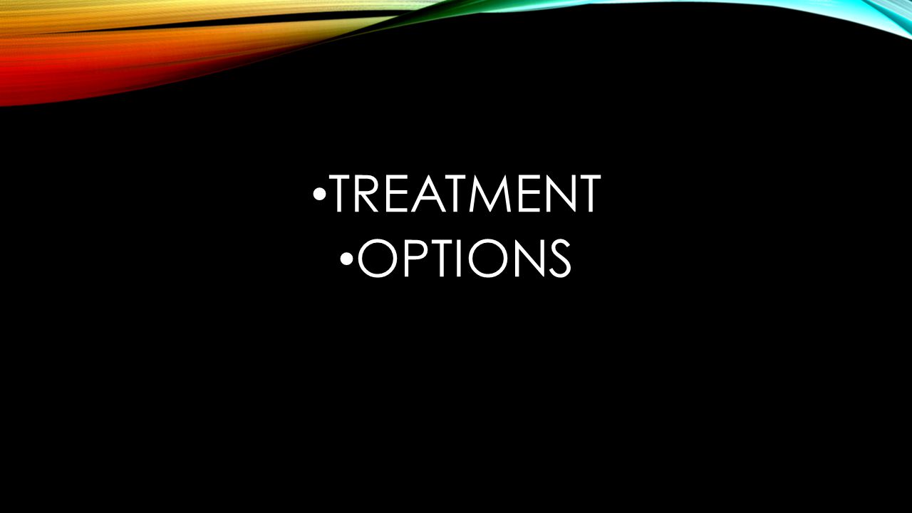 TREATMENT OPTIONS
