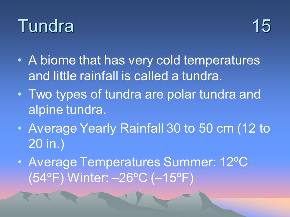 Tundra 15 A biome that has very cold temperatures and little rainfall is called a tundra.