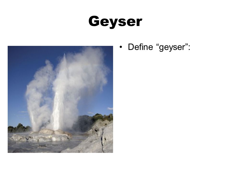 Geyser Define geyser :