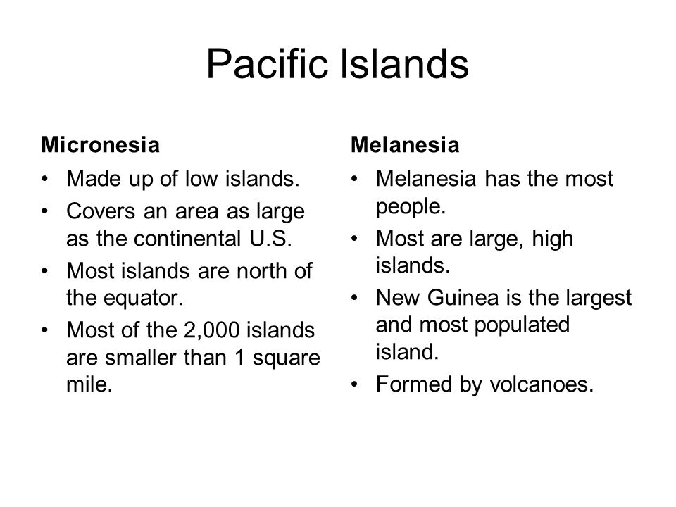 Pacific Islands Micronesia Melanesia Made up of low islands.