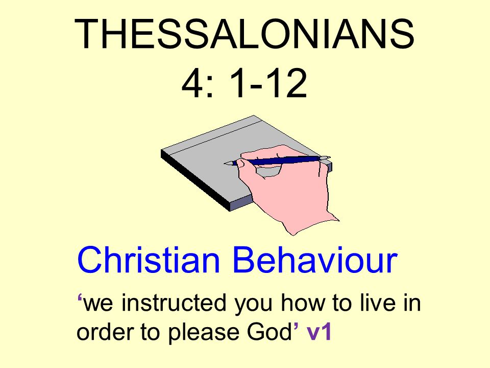 THESSALONIANS 4: 1-12 Christian Behaviour