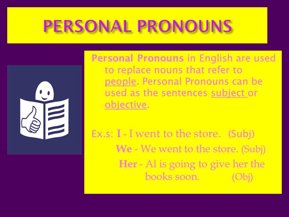 PERSONAL PRONOUNS Her - Al is going to give her the books soon. (Obj)