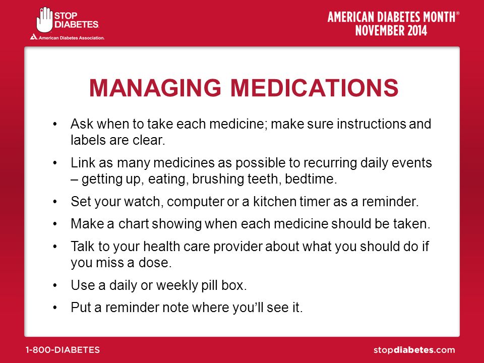 MANAGING MEDICATIONS Ask when to take each medicine; make sure instructions and labels are clear.