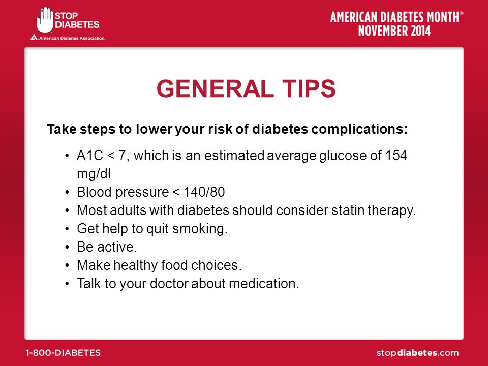 GENERAL TIPS Take steps to lower your risk of diabetes complications: