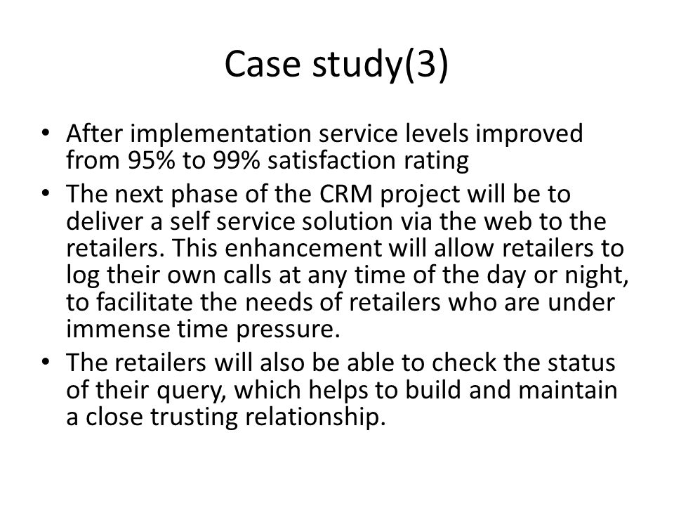 Case study(3) After implementation service levels improved from 95% to 99% satisfaction rating.