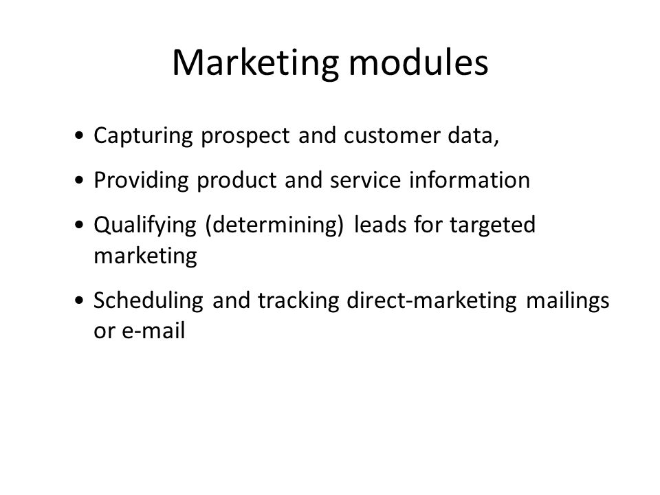 Marketing modules Capturing prospect and customer data,