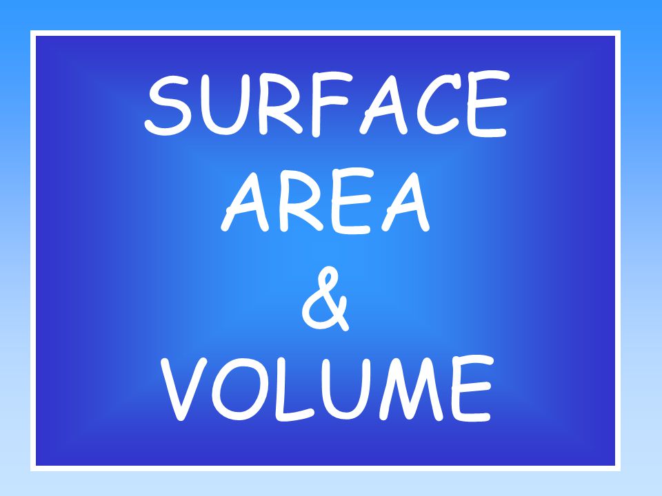 SURFACE AREA & VOLUME