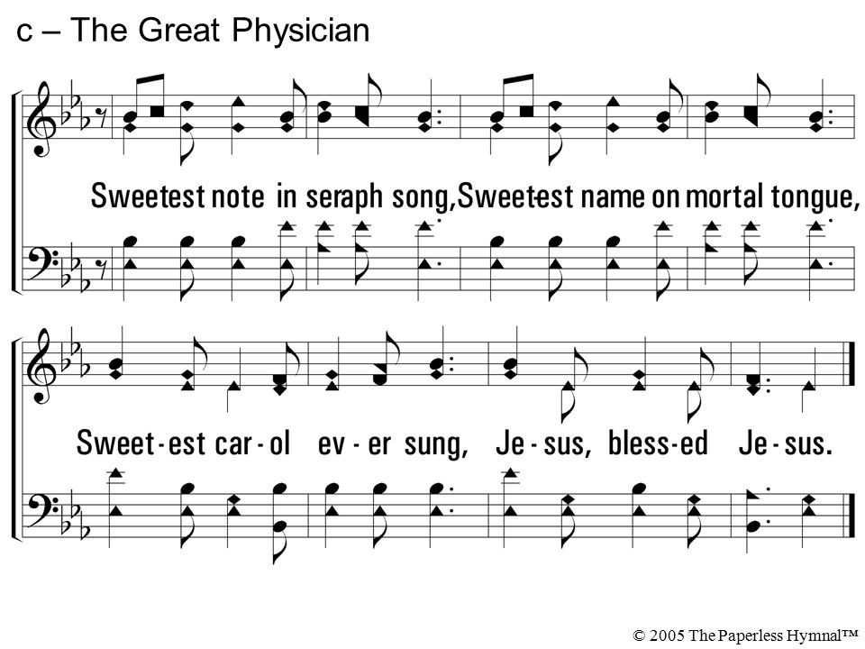 c – The Great Physician Sweetest note in seraph song,