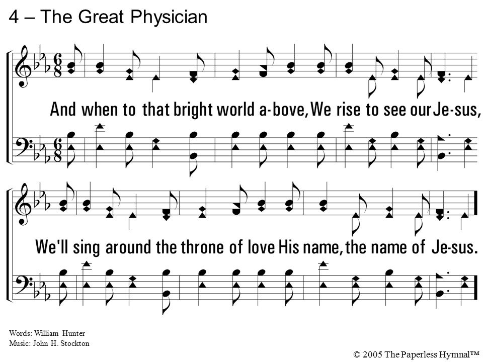 4 – The Great Physician 4. And when to that bright world above,
