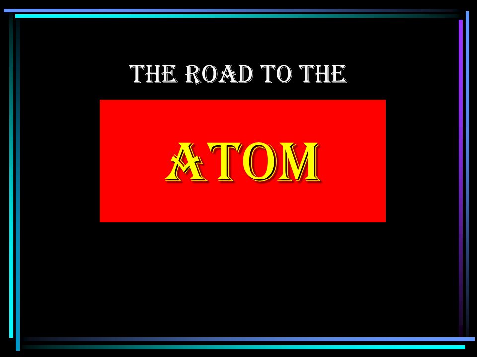 THE ROAD TO THE ATOM