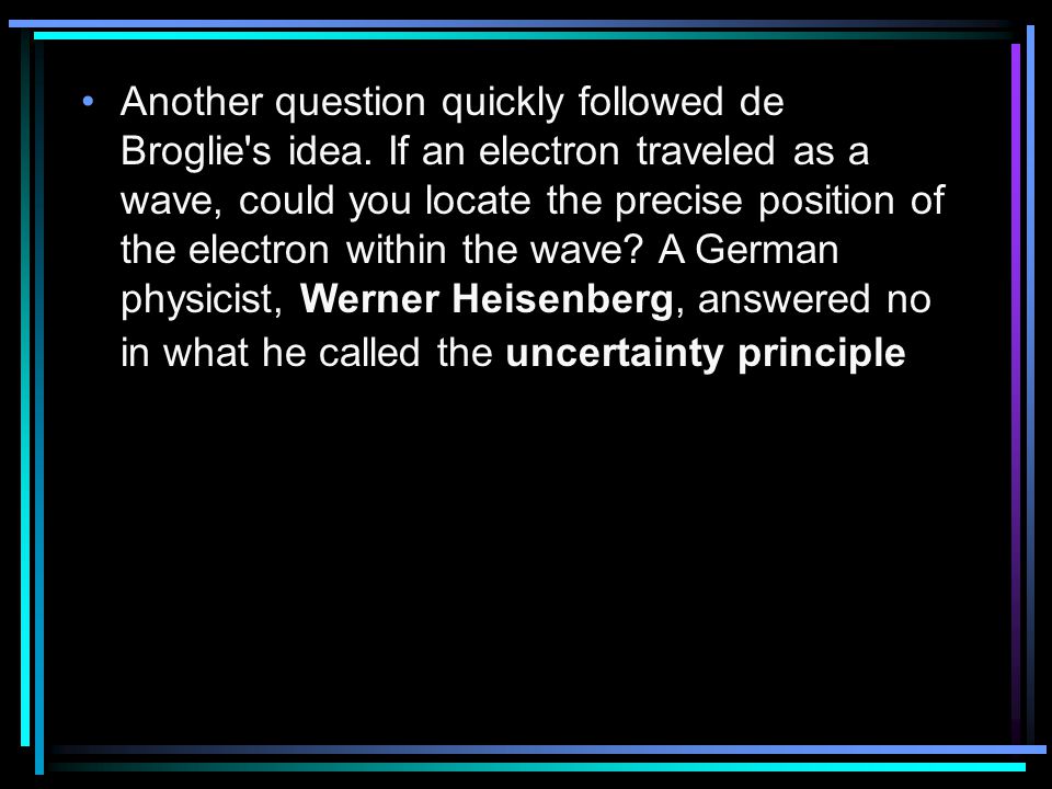Another question quickly followed de Broglie s idea
