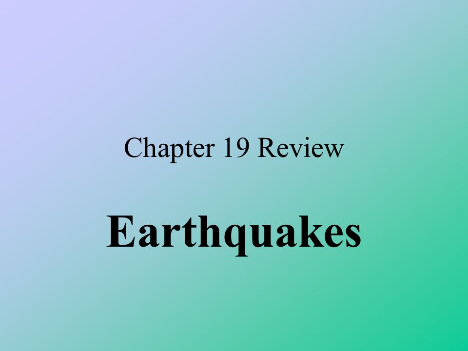 Chapter 19 Review Earthquakes