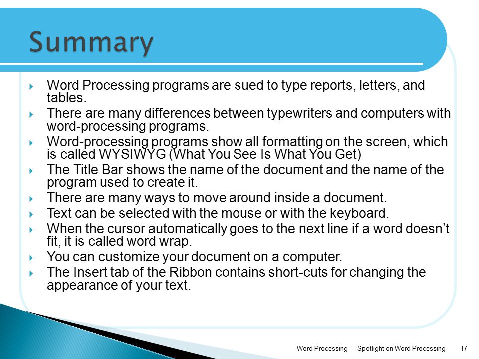 Summary Word Processing programs are sued to type reports, letters, and tables.
