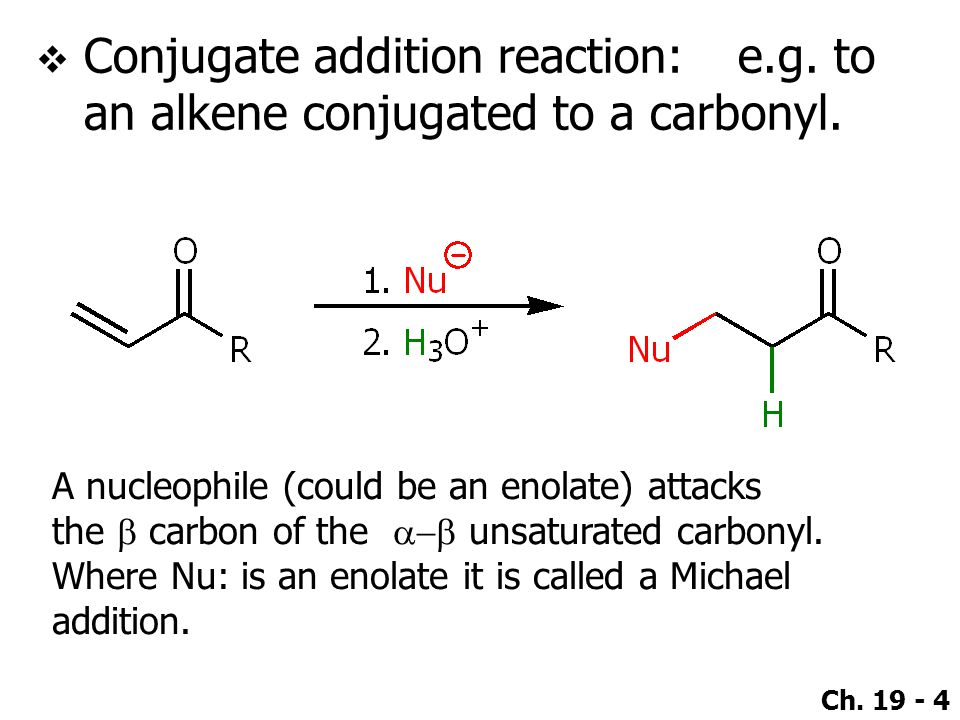 Conjugate addition reaction: e.g. to an alkene conjugated to a carbonyl. 