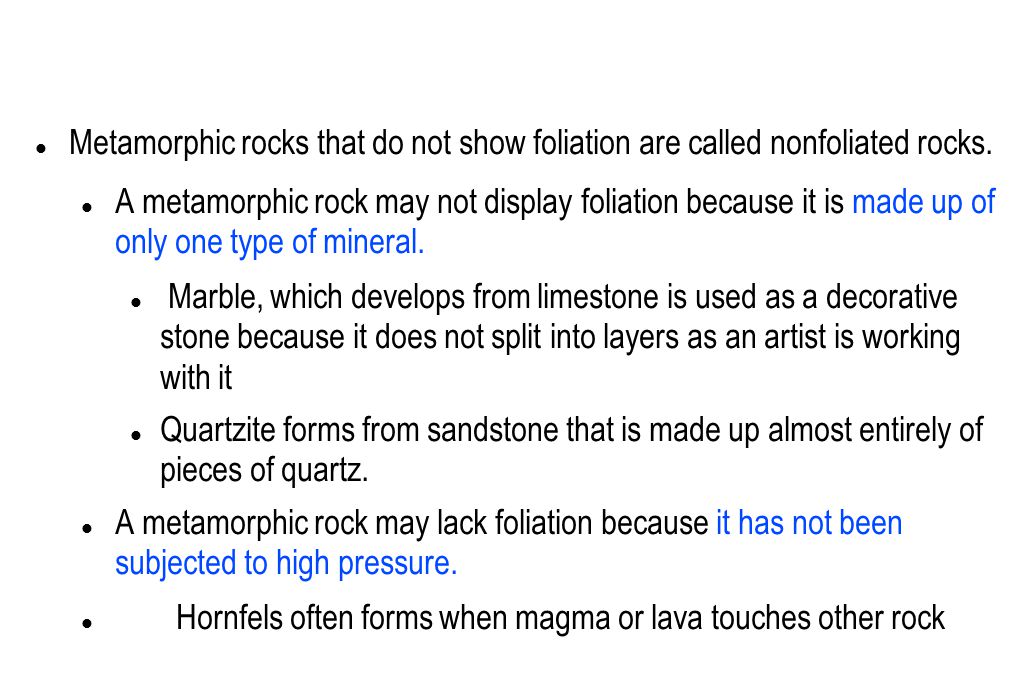 Metamorphic rocks that do not show foliation are called nonfoliated rocks.