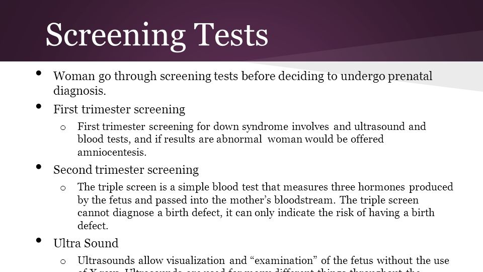 Screening Tests Woman go through screening tests before deciding to undergo prenatal diagnosis. First trimester screening.