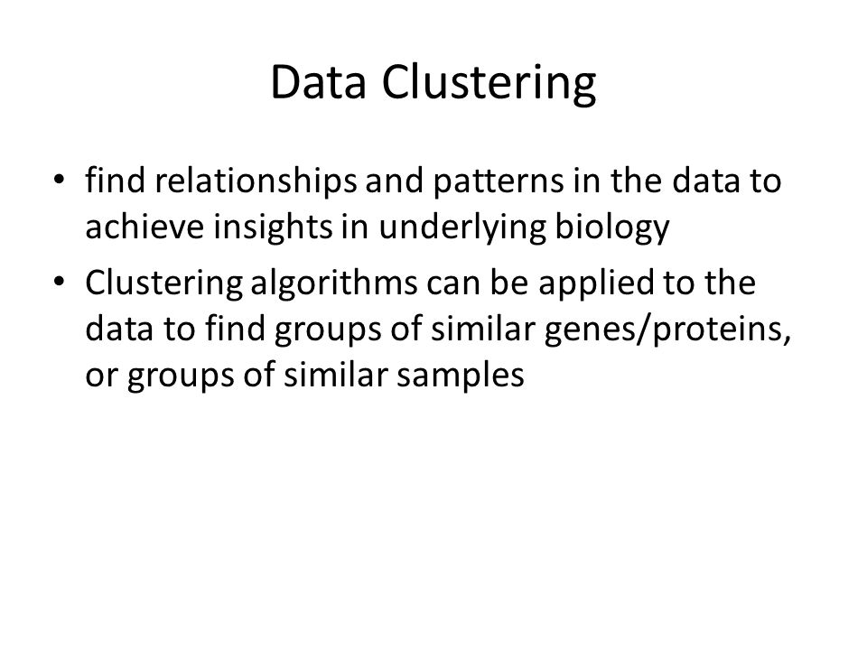 Data Clustering find relationships and patterns in the data to achieve insights in underlying biology.