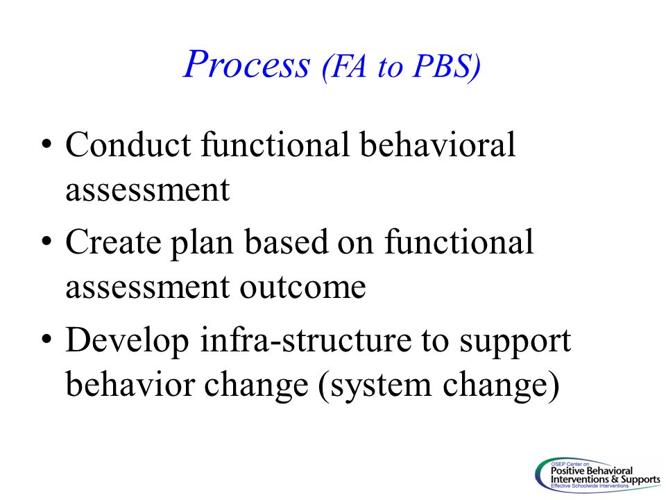 Process (FA to PBS) Conduct functional behavioral assessment