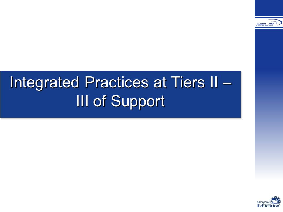 Integrated Practices at Tiers II – III of Support