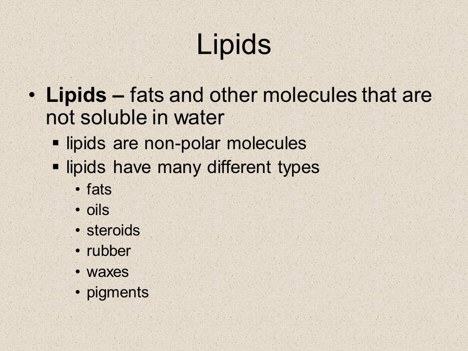 Lipids Lipids – fats and other molecules that are not soluble in water