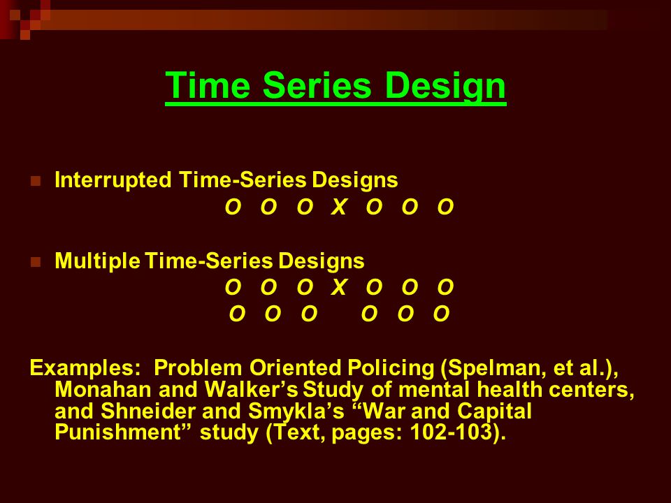 Time Series Design Interrupted Time-Series Designs O O O X O O O