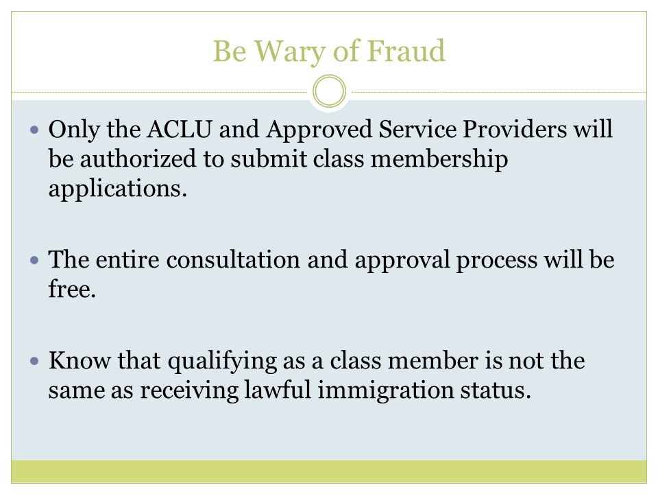 Be Wary of Fraud Only the ACLU and Approved Service Providers will be authorized to submit class membership applications.