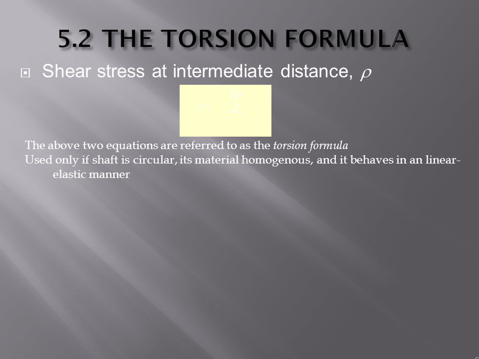 5.2 THE TORSION FORMULA Shear stress at intermediate distance,  T J