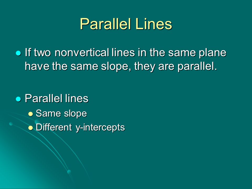 Parallel Lines If two nonvertical lines in the same plane have the same slope, they are parallel. Parallel lines.