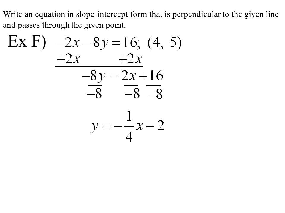 Write an equation in slope-intercept form that is perpendicular to the given line