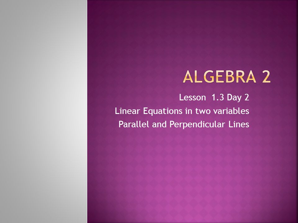 Algebra 2 Lesson 1.3 Day 2 Linear Equations in two variables
