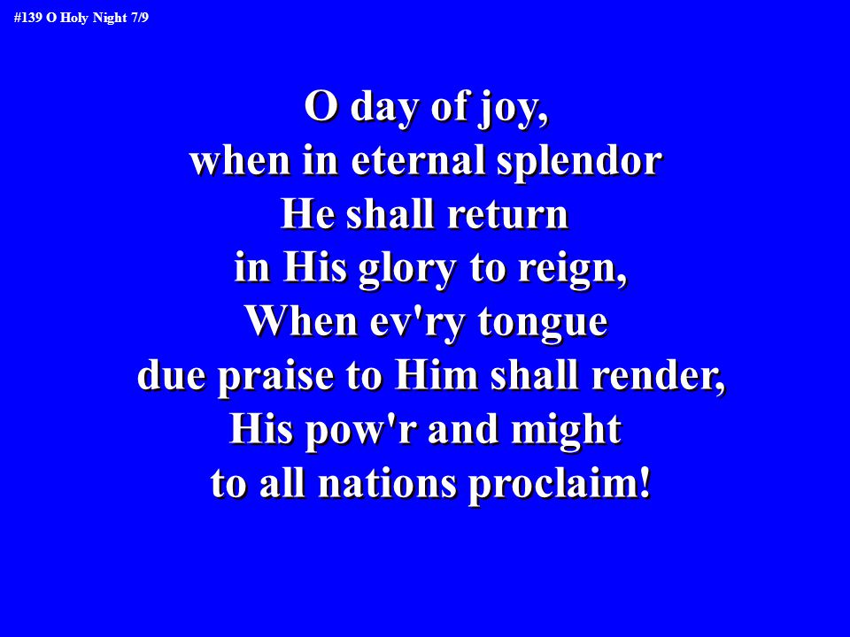 when in eternal splendor He shall return in His glory to reign,