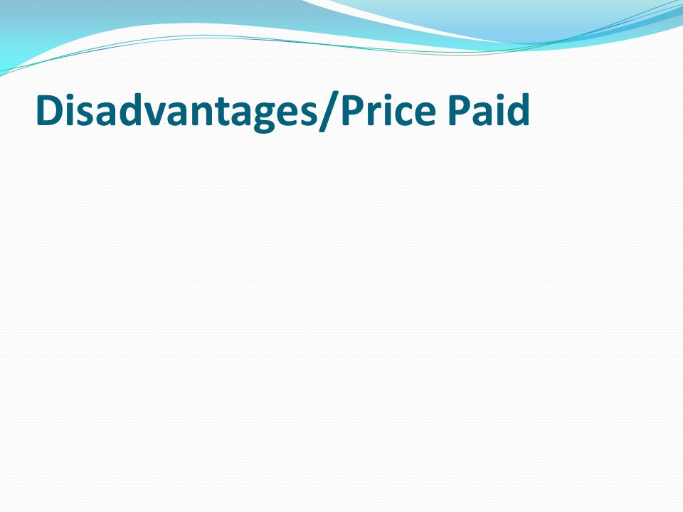 Disadvantages/Price Paid