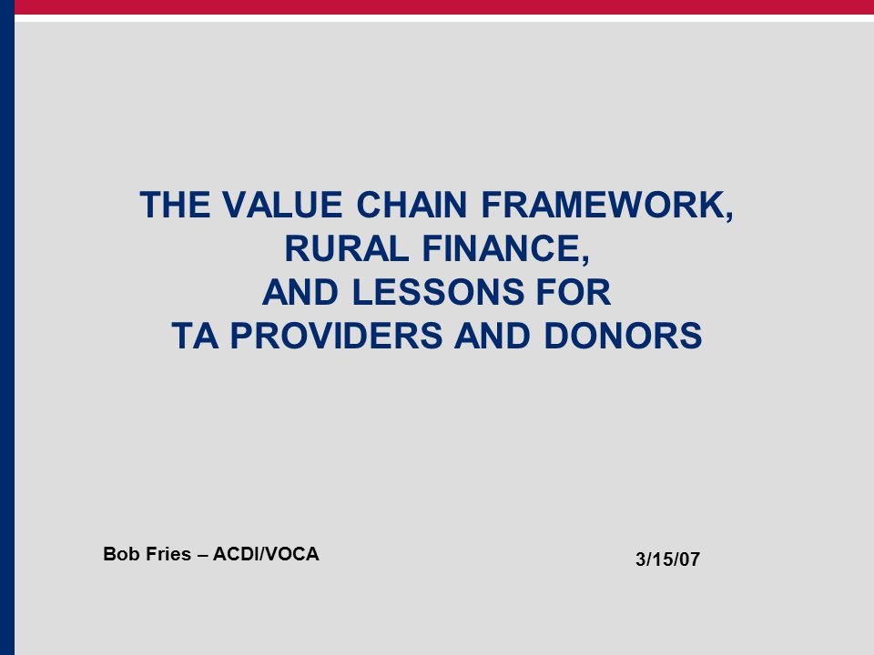 THE VALUE CHAIN FRAMEWORK, RURAL FINANCE, AND LESSONS FOR TA PROVIDERS AND DONORS