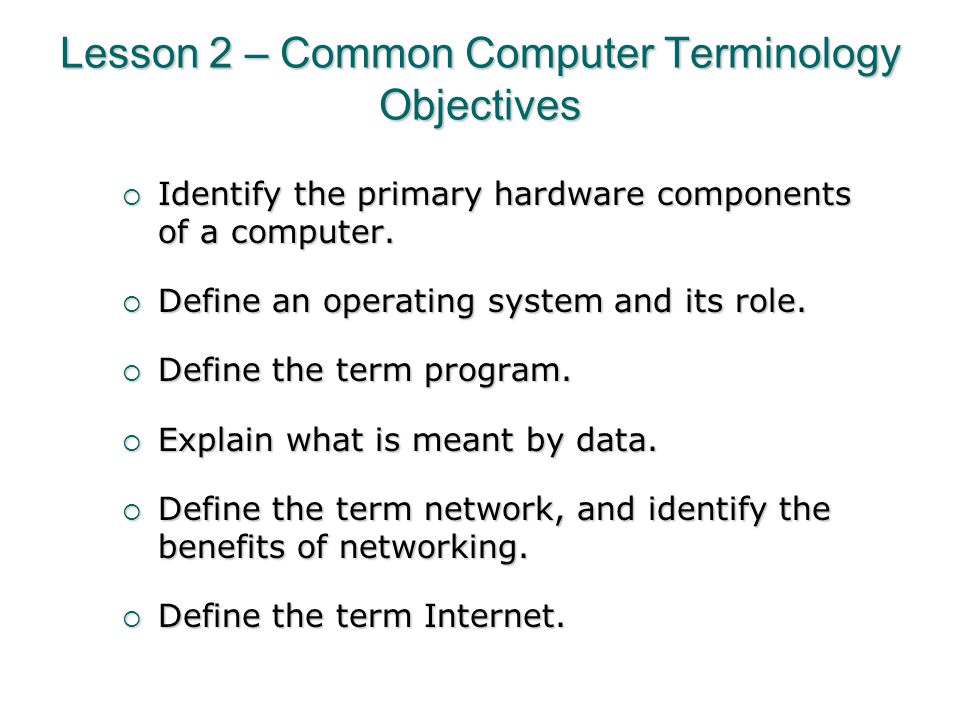 Lesson 2 – Common Computer Terminology Objectives
