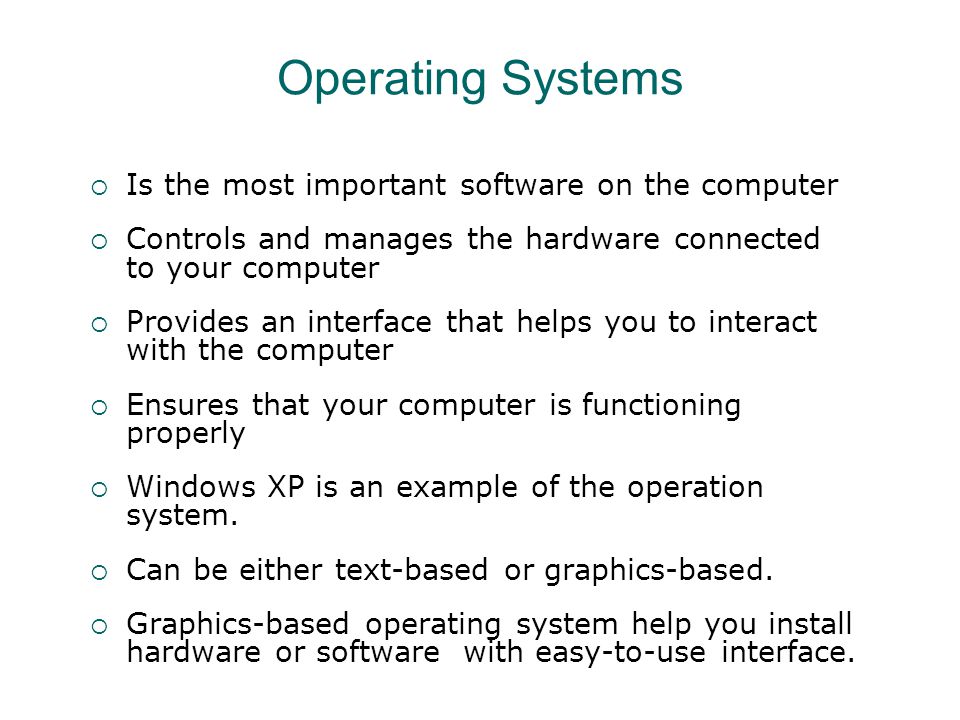Operating Systems Is the most important software on the computer