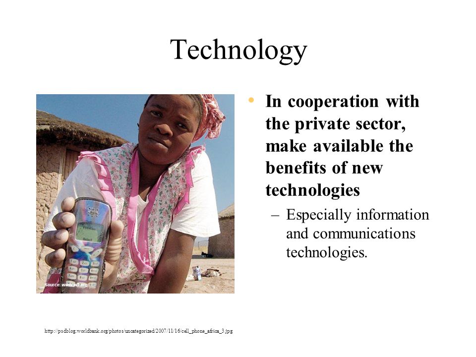 Technology In cooperation with the private sector, make available the benefits of new technologies.