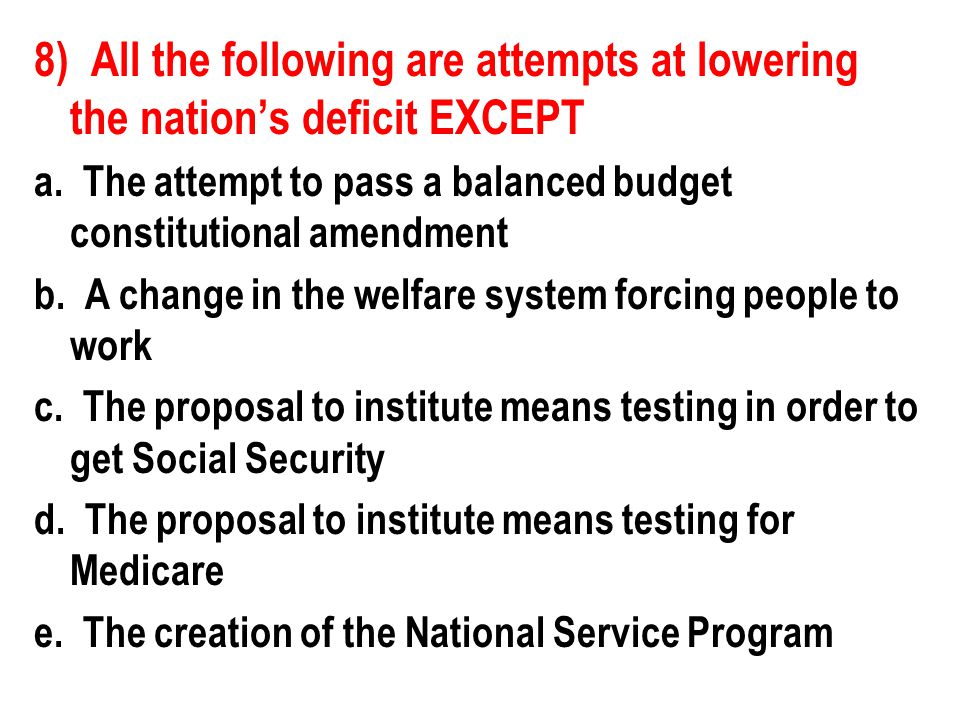 8) All the following are attempts at lowering the nation’s deficit EXCEPT