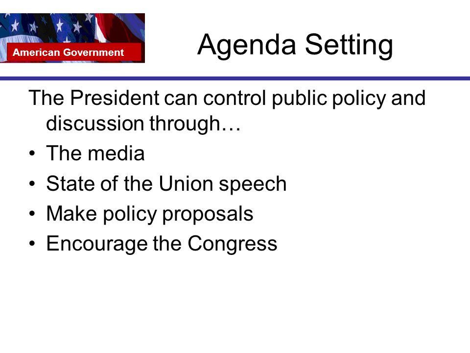 Agenda Setting American Government. The President can control public policy and discussion through…