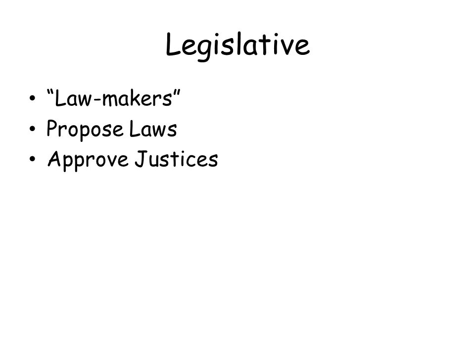 Legislative Law-makers Propose Laws Approve Justices