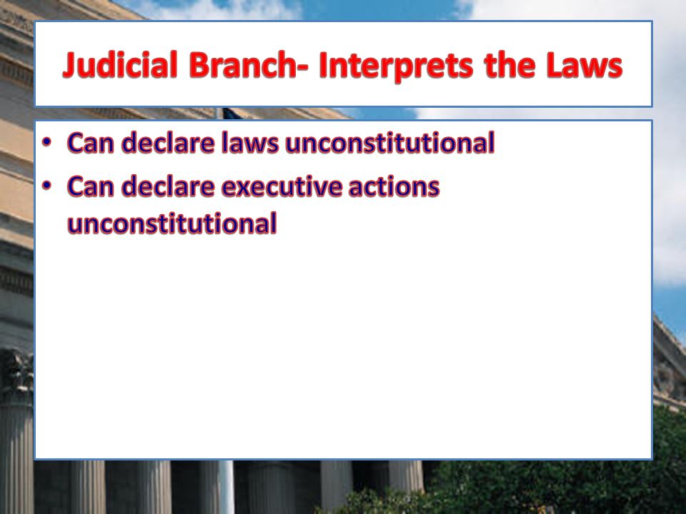 Judicial Branch- Interprets the Laws