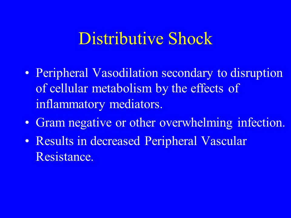 Distributive Shock Peripheral Vasodilation secondary to disruption of cellular metabolism by the effects of inflammatory mediators.