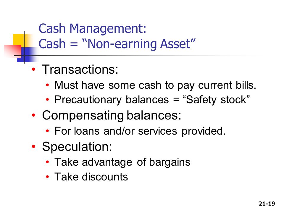 Cash Management: Cash = Non-earning Asset