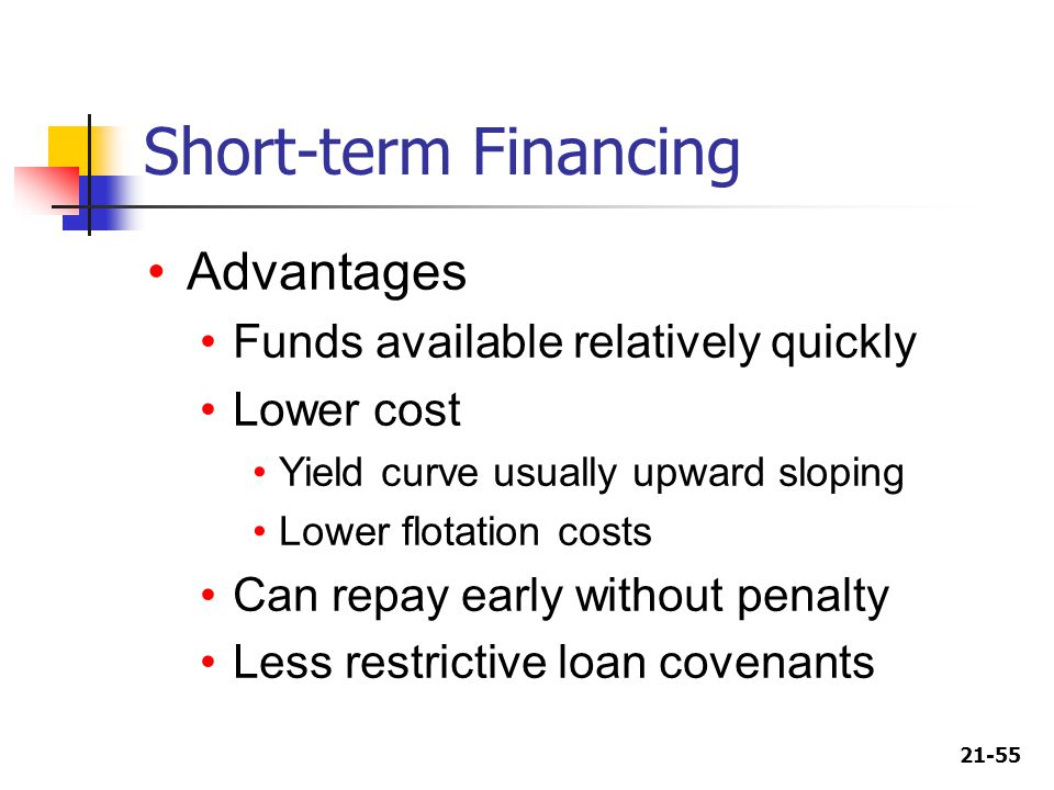 Short-term Financing Advantages Funds available relatively quickly