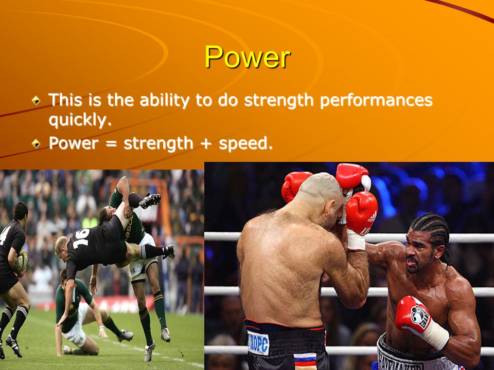 Power This is the ability to do strength performances quickly.