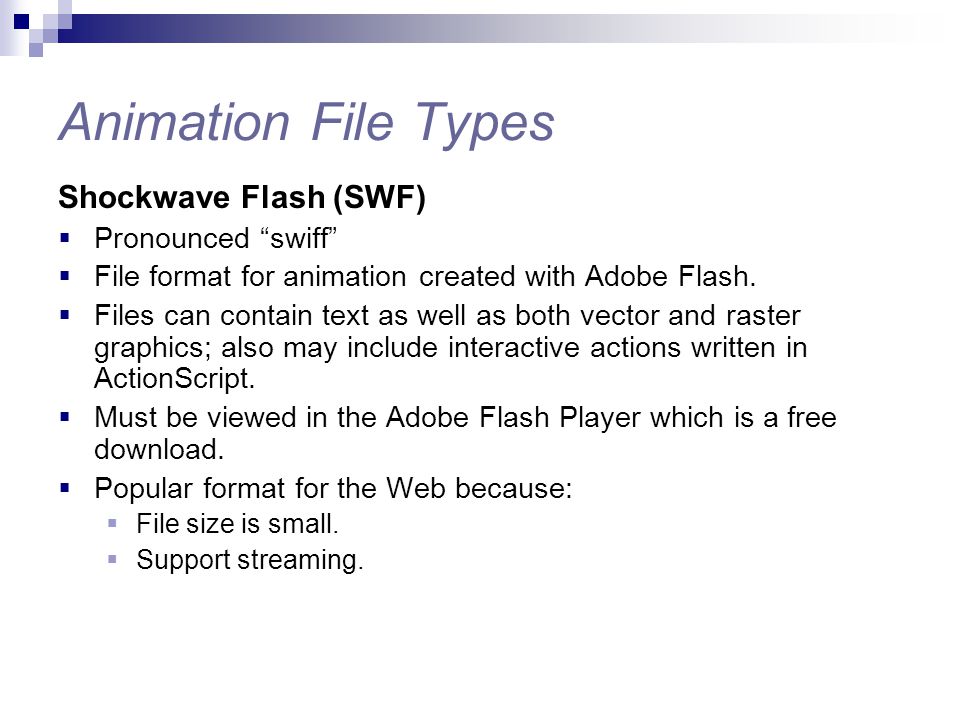Animation File Types Shockwave Flash (SWF) Pronounced swiff