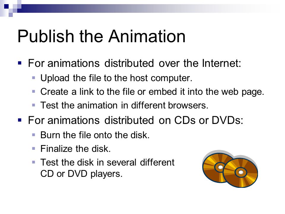 Publish the Animation For animations distributed over the Internet: