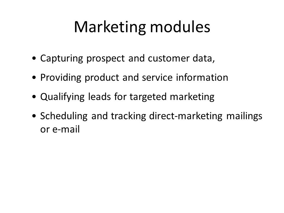 Marketing modules Capturing prospect and customer data,